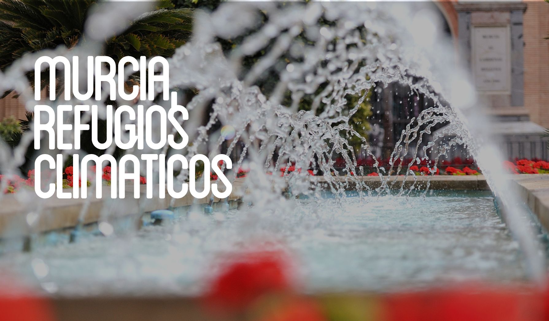 Refugios Climáticos en Murcia: pequeños oasis frente al calor
